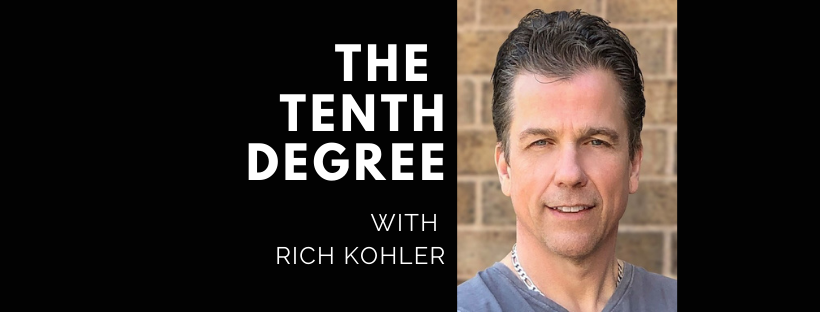 The Tenth Degree with Rich Kohler
