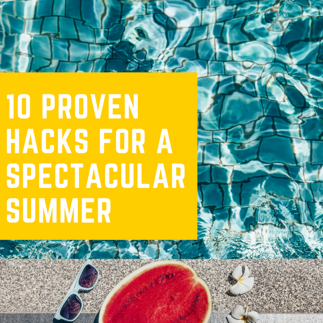 10 Proven Hacks for a Spectacular Summer