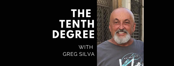 The Tenth Degree with Greg Silva