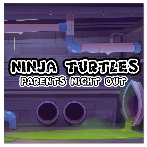 Parent's Night Out Pack:  Ninja Turtles